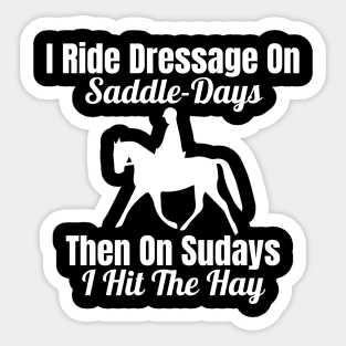 Dressage Rider - I Ride Dressage on Saddle-Days Sticker